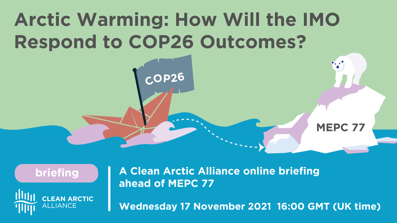 Pre-MEPC 77 Briefing: Arctic Warming – How Will IMO & Shipping Industry Respond to COP26 Outcome?
